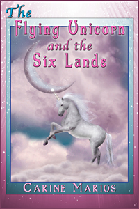 The Flying Unicorn and the Six Lands by Carine Marius